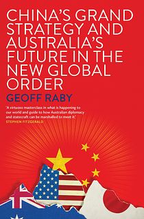 China's Grand Strategy and Australia's Future in the new Global Order