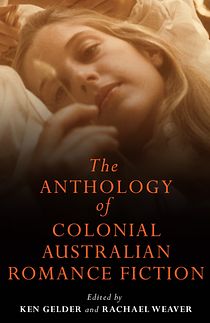 The Anthology of Colonial Australian Romance Fiction