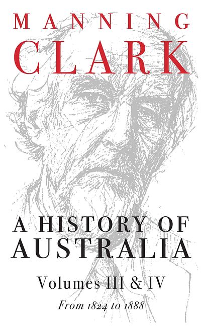 A History Of Australia: Volumes 3 and 4