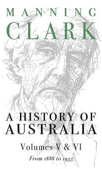 A History Of Australia: Volumes 5 and 6