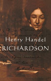 Henry Handel Richardson: Volume One